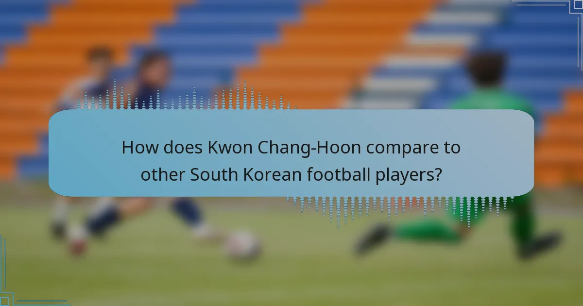 How does Kwon Chang-Hoon compare to other South Korean football players?