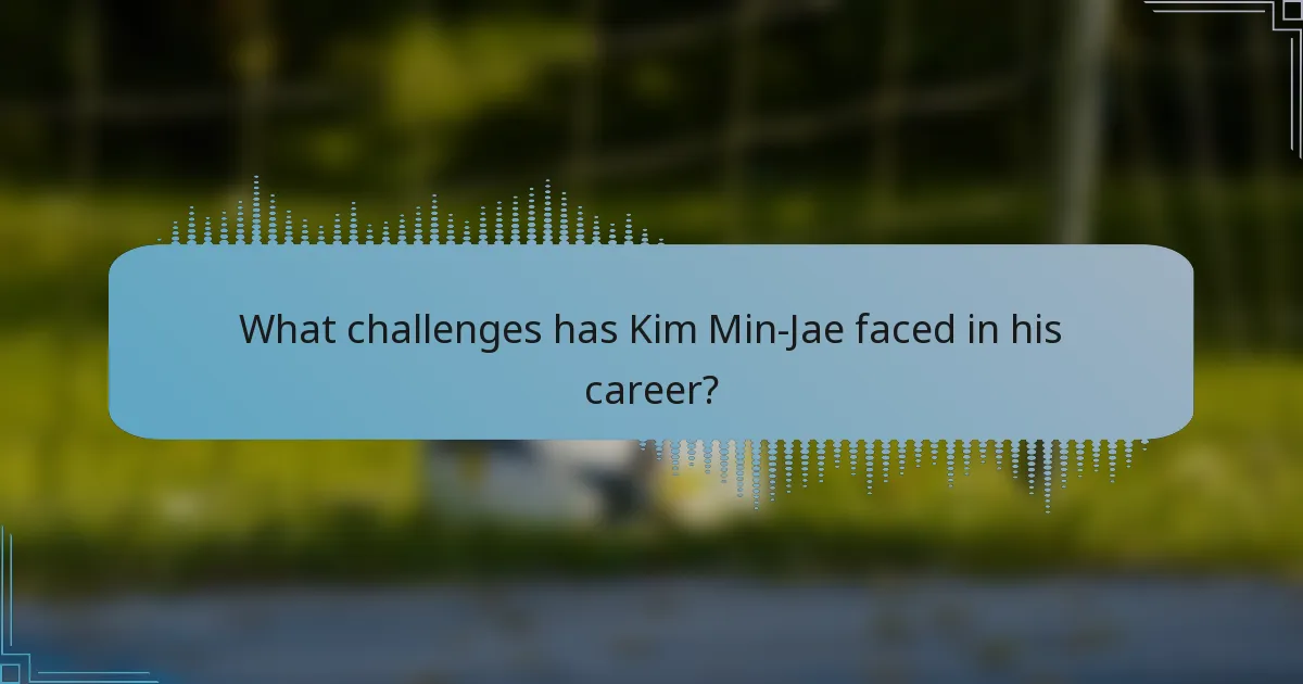 What challenges has Kim Min-Jae faced in his career?