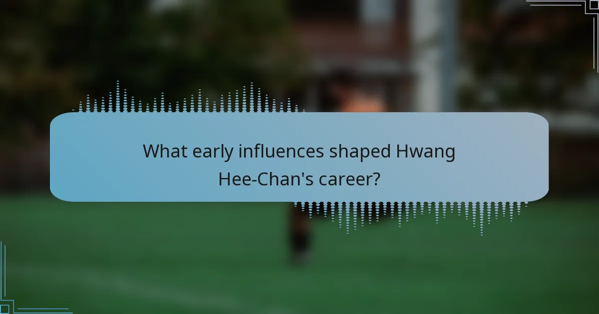 What early influences shaped Hwang Hee-Chan's career?