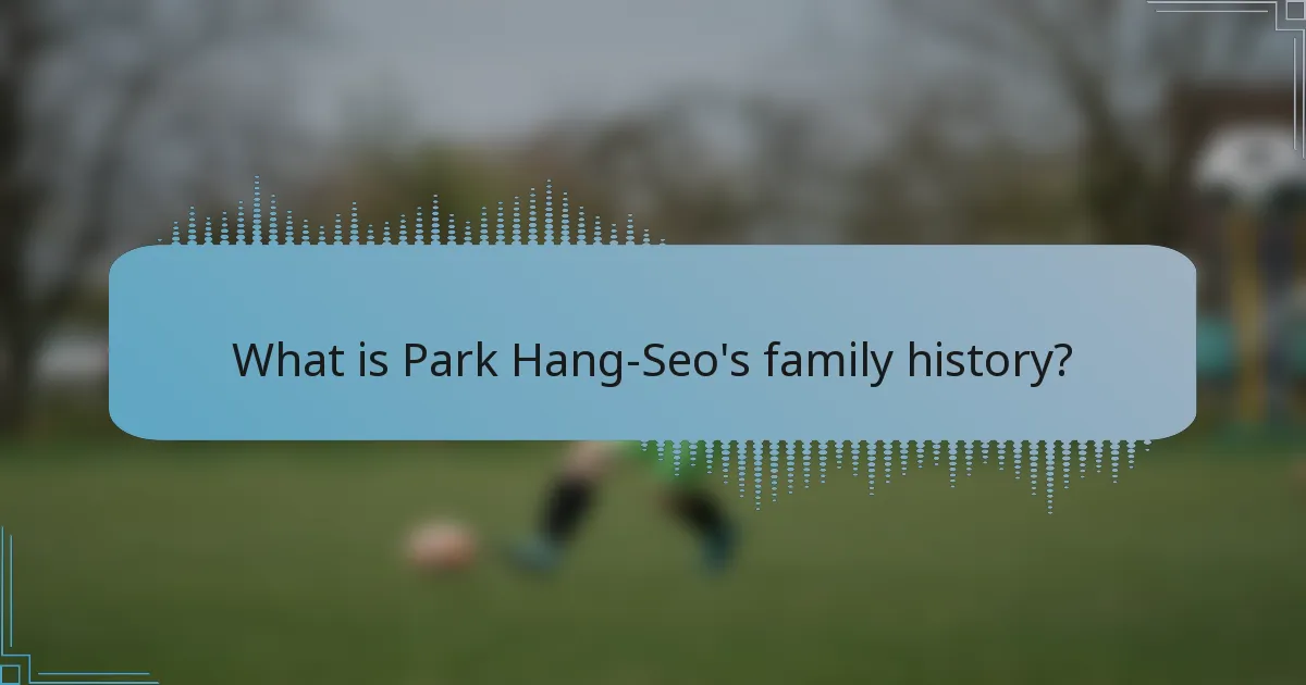 What is Park Hang-Seo's family history?