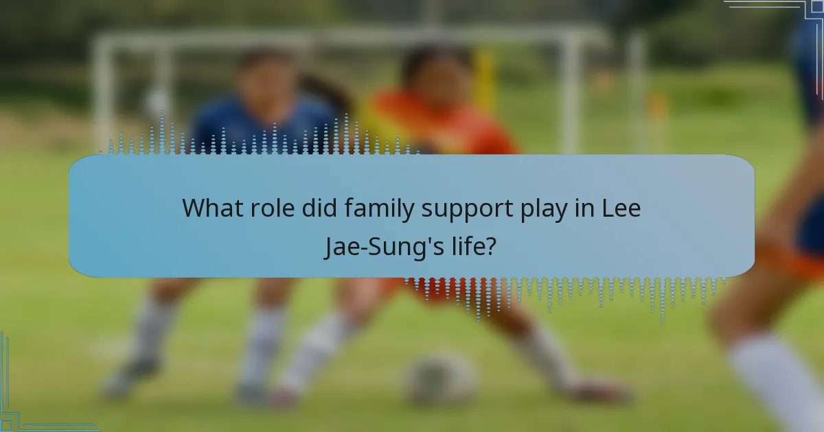 What role did family support play in Lee Jae-Sung's life?